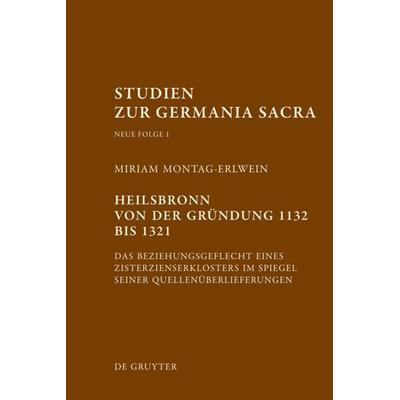 Heilsbronn von der Gründung 1132 bis 1321, Gebundene Ausgabe von Miriam Montag-Erlwein, De Gruyter, 978-3-11-023513-5