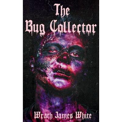 The Bug Collector, Taschenbuch von Wrath James White, Bad Dream Books