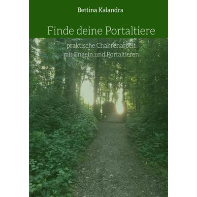 Finde deine Portaltiere, Taschenbuch von Bettina Kalandra, Epubli, 978-3-7375-7478-5