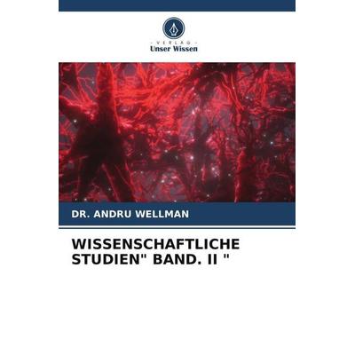 WISSENSCHAFTLICHE STUDIEN' BAND. II '; Taschenbuch von Andru Wellman, Verlag Unser Wissen, 978-620-5-61240-8
