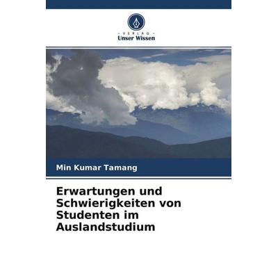 Erwartungen und Schwierigkeiten von Studenten im Auslandstudium, Taschenbuch von Min Kumar Tamang, Verlag Unser Wissen, 978-620-4-75772-8