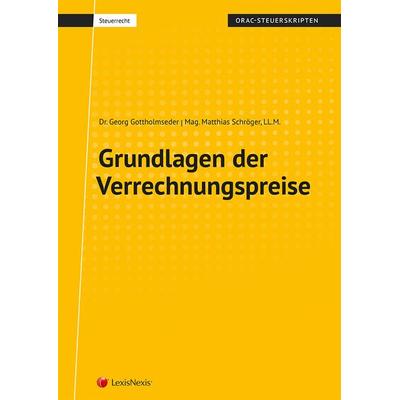 Grundlagen der Verrechnungspreise, Taschenbuch von Georg Gottholmseder,Matthias Schröger, LexisNexis Verlag ARD ORAC GmbH, 978-3-7007-6465-6