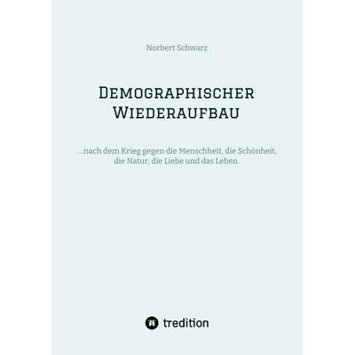 Demographischer Wiederaufbau, Gebundene Ausgabe von Norbert Schwarz, Tredition, 978-3-384-23053-9