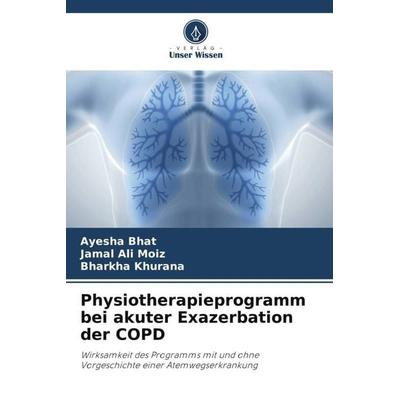 Physiotherapieprogramm bei akuter Exazerbation der COPD, Taschenbuch von Ayesha Bhat,Jamal Ali Moiz,Bharkha Khurana, Verlag Unser Wissen,
