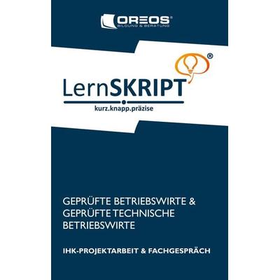Lernskript IHK-Projektarbeit und Fachgespräch für Geprüfte Betriebswirte und Geprüfte Technische Betriebswirte, Taschenbuch von OREOS Bildung &