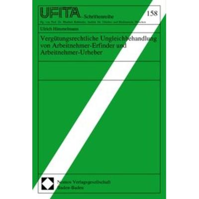 Vergütungsrechtliche Ungleichbehandlung von Arbeitnehmer-Erfinder und Arbeitnehmer-Urheber, Taschenbuch von Ulrich Himmelmann, Nomos,