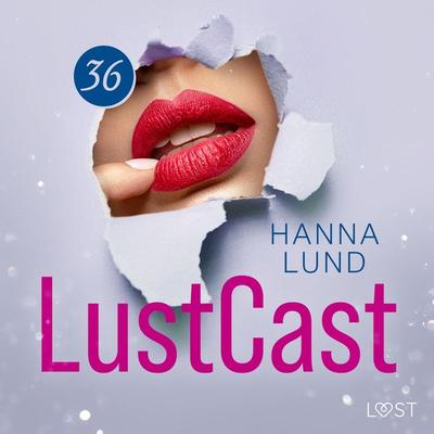 LustCast: Ren och skär njutning - Hanna Lund, Audio, 9788728469965