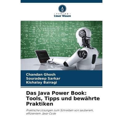 Das Java Power Book: Tools, Tipps und bewährte Praktiken, Taschenbuch von Chandan Ghosh,Souradeep Sarkar,Kishalay Bairagi, BoD - Books on Demand,