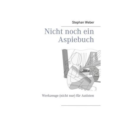 Nicht noch ein Aspiebuch, Taschenbuch von Stephan Weber, BoD – Books on Demand, 978-3-7534-2302-9