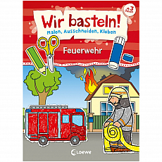 Loewe Verlag Wir basteln! - Malen, Ausschneiden, Kleben - Feuerwehr 304364