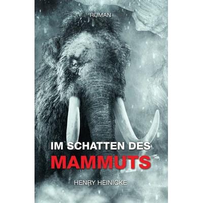 Im Schatten des Mammuts, Taschenbuch von Henry Heinicke, Epubli