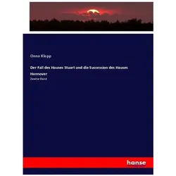 Der Fall des Hauses Stuart und die Succession des Hauses Hannover, Fachbücher von Onno Klopp