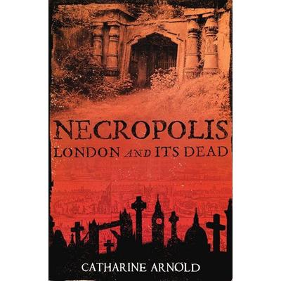 Necropolis, Taschenbuch von Catharine Arnold, Simon & Schuster Uk, 978-1-4165-0248-7