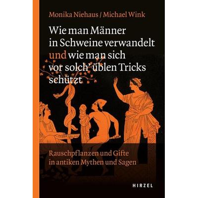 Wie man Männer in Schweine verwandelt und wie man sich vor solch üblen Tricks schützt, Gebundene Ausgabe von Monika Niehaus,Michael Wink, S. Hirzel