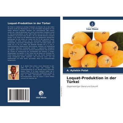 Loquat-Produktion in der Türkei, Taschenbuch von A. Aytekin Polat, Sciencia Scripts, 978-620-3-12164-3