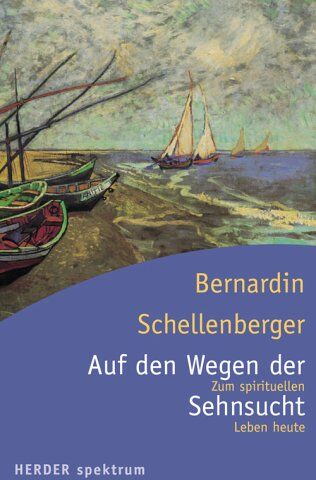 Bernardin Schellenberger - Auf den Wegen der Sehnsucht: Zum spirituellen Leben heute - Preis vom 04.10.2026 03:51:26 h
