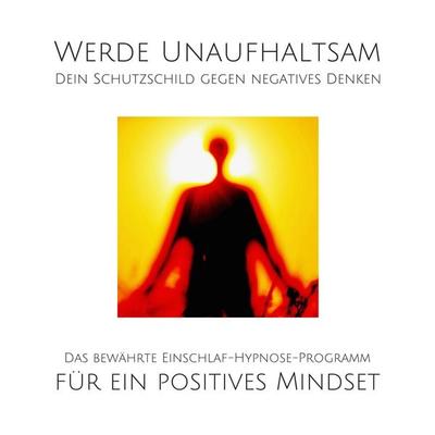 Werde unaufhaltsam! Dein Schutzschild gegen negatives Denken - Patrick Lynen, Audio, 4057664550354