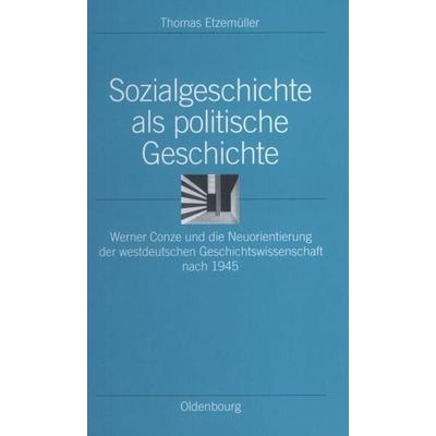 Sozialgeschichte als politische Geschichte, Gebundene Ausgabe von Thomas Etzemüller, De Gruyter Oldenbourg, 978-3-486-56581-2