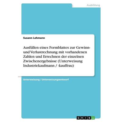 Ausfüllen eines Formblattes zur Gewinn- und Verlustrechnung mit vorhandenen Zahlen und Errechnen der einzelnen Zwischenergebnisse (Unterweisung