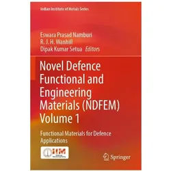 Novel Defence Functional and Engineering Materials (NDFEM) Volume 1, Fachbücher von R. J. H. Wanhill, Dipak Kumar Setua, J. H. Wanhill, R. Kumar Setua, Dipak Eswara Prasad Namburi