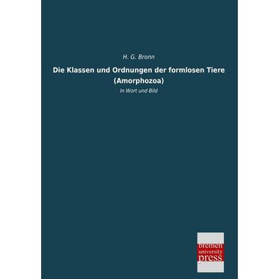 Die Klassen und Ordnungen der formlosen Tiere (Amorphozoa), Taschenbuch von H. G. Bronn, Bremen University Press, 978-3-95562-599-3