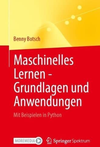 Benny Botsch - Maschinelles Lernen - Grundlagen und Anwendungen: Mit Beispielen in Python - Preis vom 09.10.2026 07:28:09 h