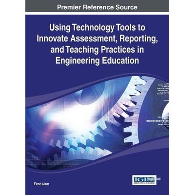 Using Technology Tools to Innovate Assessment, Reporting, and Teaching Practices in Engineering Education, Gebundene Ausgabe von , Engineering Science