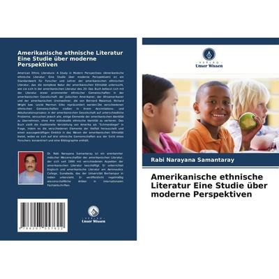 Amerikanische ethnische Literatur Eine Studie über moderne Perspektiven, Taschenbuch von Rabi Narayana Samantaray, Verlag Unser Wissen,