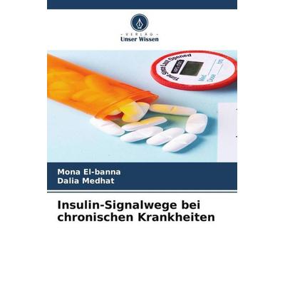 Insulin-Signalwege bei chronischen Krankheiten, Taschenbuch von Mona El-Banna,Dalia Medhat, Verlag Unser Wissen, 978-620-5-26156-9