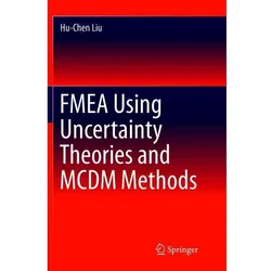 FMEA Using Uncertainty Theories and MCDM Methods, Fachbücher von Hu-Chen Liu