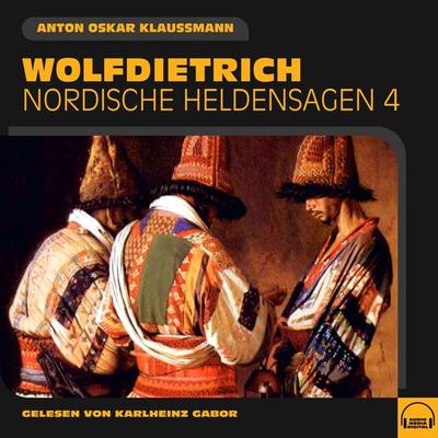 Wolfdietrich (Nordische Heldensagen, Folge 4) - Anton Oskar Klaussmann, Audio, 9783991556633