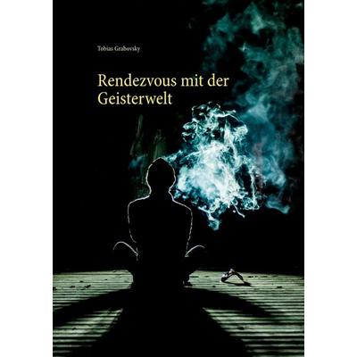 Rendezvous mit der Geisterwelt, Taschenbuch von Tobias Grabovsky, BoD – Books on Demand, 978-3-7431-7859-5