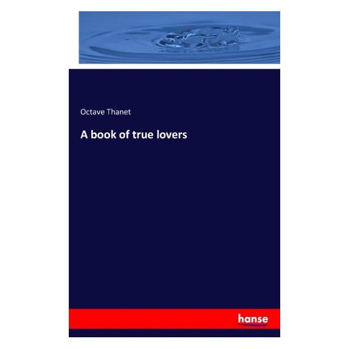 Hansebooks A book of true lovers (Englisch, Softcover, Octave Thanet) (55848297)