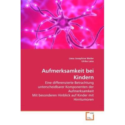 Weiler, L: Aufmerksamkeit bei Kindern, Taschenbuch von Liesa Josephine Weiler,Ulrike Leiss, VDM, 978-3-639-27073-0