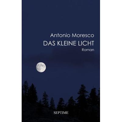 Das kleine Licht, Gebundene Ausgabe von Antonio Moresco, Septime Verlag