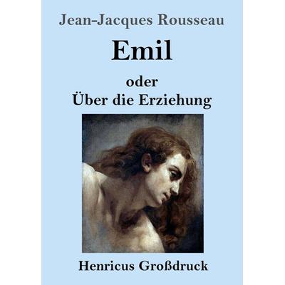 Emil oder Über die Erziehung (Großdruck), Taschenbuch von Jean Jaques Rousseau, Bod, 978-3-8478-3375-8
