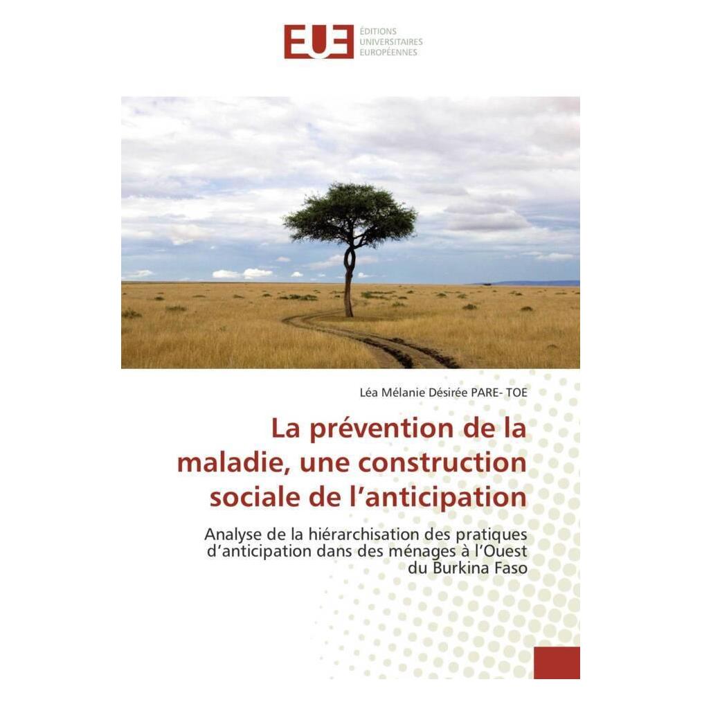 Editions Universitaires Europeennes La prévention de la maladie, une construction sociale de l'anticipation (Deutsch, Softcover, Léa Mélanie Désirée PARE- TOE) (7917148)