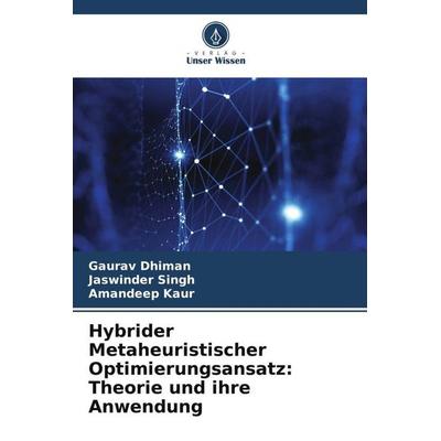 Hybrider Metaheuristischer Optimierungsansatz: Theorie und ihre Anwendung, Taschenbuch von Gaurav Dhiman,Jaswinder Singh,Amandeep Kaur, Verlag Unser