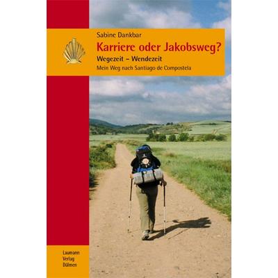 Karriere oder Jakobsweg?, Taschenbuch von Sabine Dankbar, Laumann Druck und Verlag, 978-3-89960-320-0