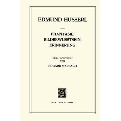 Phantasie, Bildbewusstsein, Erinnerung, Taschenbuch von Edmund Husserl,E. Marbach, Springer Netherland, 978-94-009-8782-1