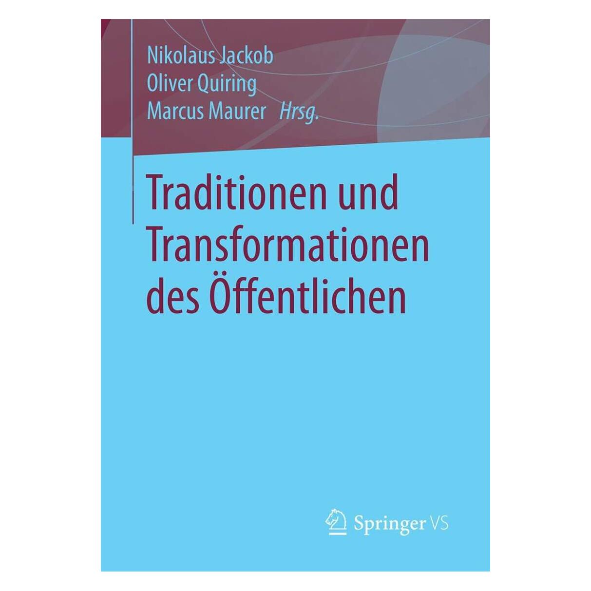Springer Traditionen und Transformationen des Öffentlichen (Deutsch, Softcover, Marcus Maurer, Nikolaus Jackob, Oliver Quiring) (38996094)