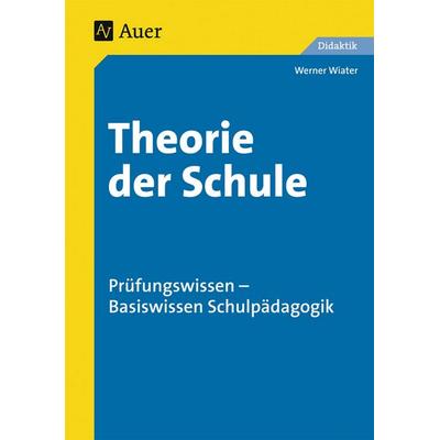 Theorie der Schule, Taschenbuch von Werner Wiater, Auer Verlag in der AAP Lehrerwelt GmbH, 978-3-403-03860-3