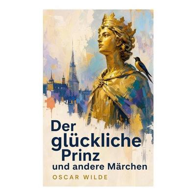 Der glückliche Prinz und andere Märchen, Taschenbuch von Oscar Wilde, E-artnow, 978-80-273-6285-1
