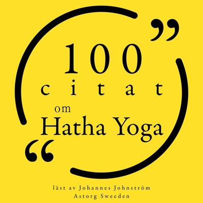 100 citat om Hatha Yoga - Geeta Iyengar,Amy Weintraub,Bob Harper,Sharon Gannon,Gurmukh Kaur Khalsa, Audio, 9782821158481