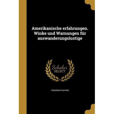 Amerikanische erfahrungen. Winke und Warnungen für auswanderungslustige, Taschenbuch von Friedrich Vulpius, Creative Media Partners, LLC,