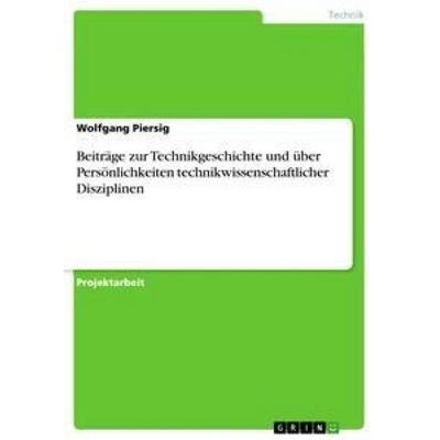 Beiträge zur Technikgeschichte und über Persönlichkeiten technikwissenschaftlicher Disziplinen, Taschenbuch von Wolfgang Piersig, GRIN,