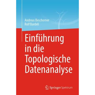 Einführung in die Topologische Datenanalyse, Taschenbuch von Andreas Beschorner,Rolf Bardeli, Springer Fachmedien Wiesbaden GmbH, 978-3-658-39587-2