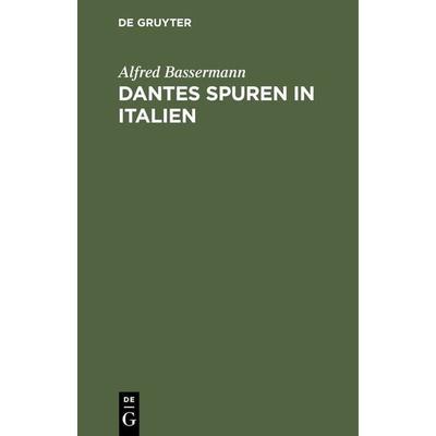 Dantes Spuren in Italien, Gebundene Ausgabe von Alfred Bassermann, De Gruyter Oldenbourg, 978-3-486-72828-6
