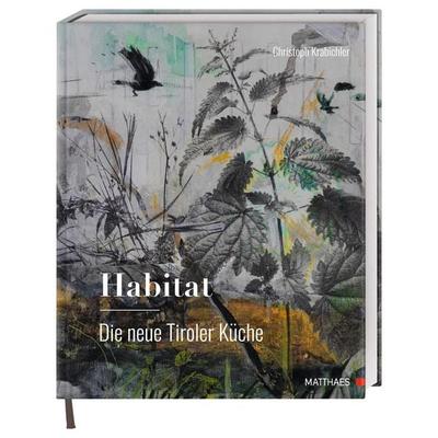 Habitat: Die neue Tiroler Küche, Gebundene Ausgabe von Christoph Krabichler, Matthaes, 978-3-9854106-8-2