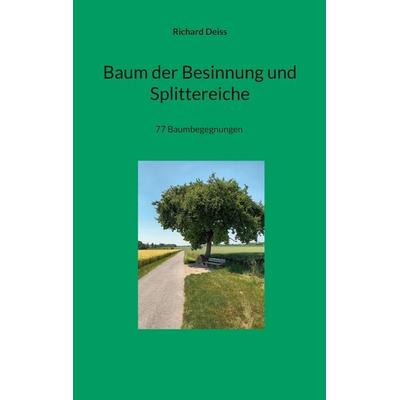 Baum der Besinnung und Splittereiche, Taschenbuch von Richard Deiss, BoD – Books on Demand, 978-3-7568-5238-3